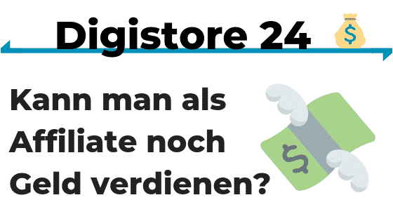 Digistore 24 - Kann man als Affiliate noch Geld verdienen?